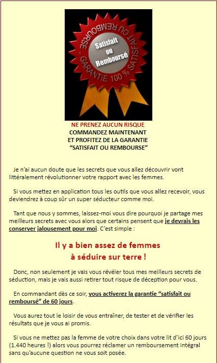 Je n’ai aucun doute que les secrets que vous allez découvrir vont littéralement révolutionner votre rapport avec les femmes. garantie pour seduire les filles