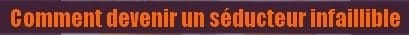 Devenir un séducteur infaillible